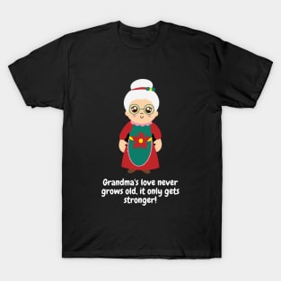 Grandma's love never grows old, it only gets stronger! T-Shirt